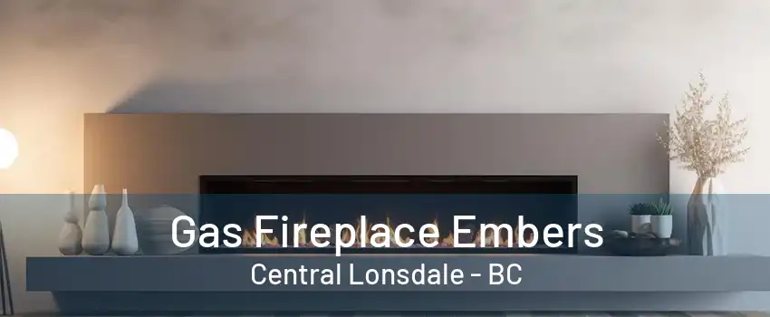 Gas Fireplace Embers Central Lonsdale - BC