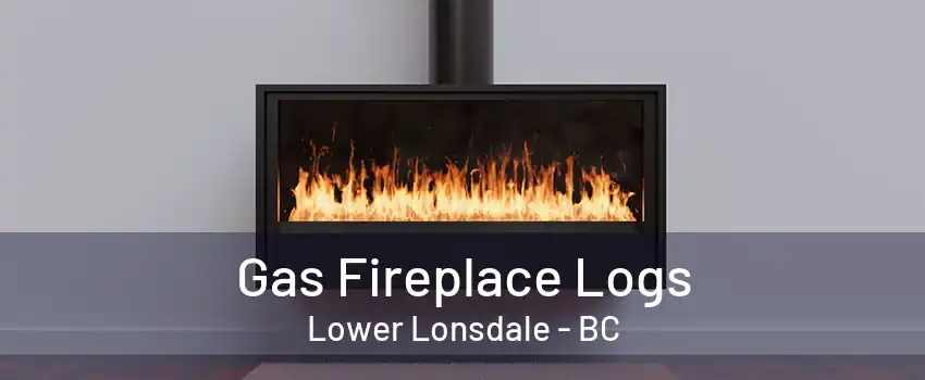 Gas Fireplace Logs Lower Lonsdale - BC