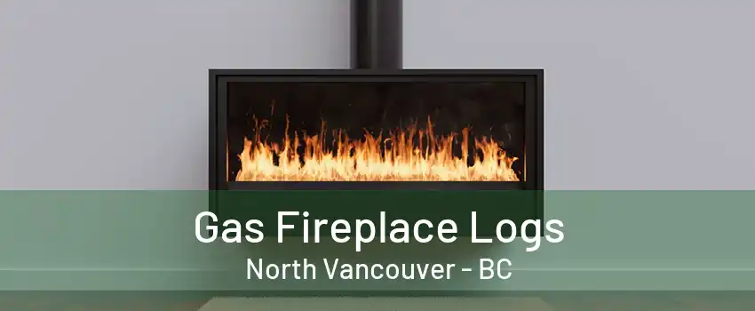 Gas Fireplace Logs North Vancouver - BC