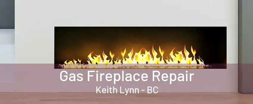 Gas Fireplace Repair Keith Lynn - BC