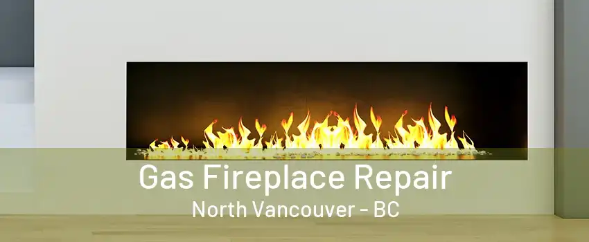 Gas Fireplace Repair North Vancouver - BC