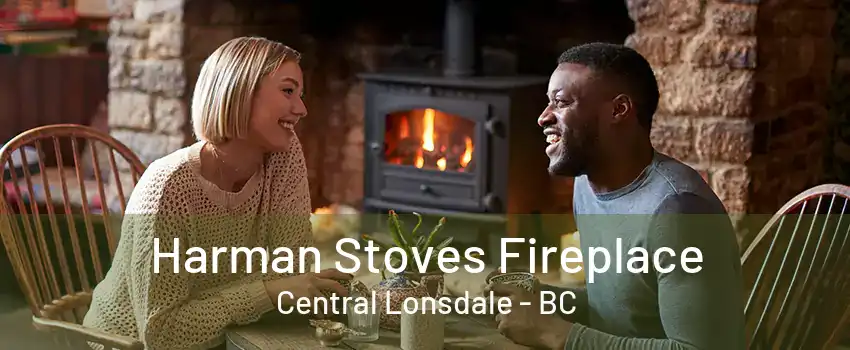 Harman Stoves Fireplace Central Lonsdale - BC