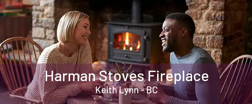 Harman Stoves Fireplace Keith Lynn - BC