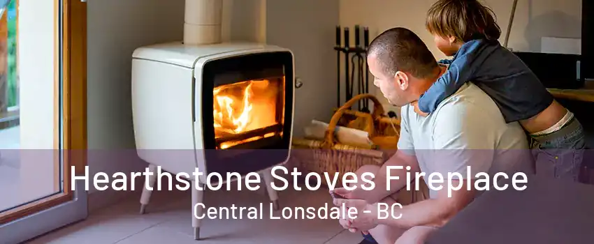 Hearthstone Stoves Fireplace Central Lonsdale - BC