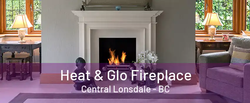 Heat & Glo Fireplace Central Lonsdale - BC