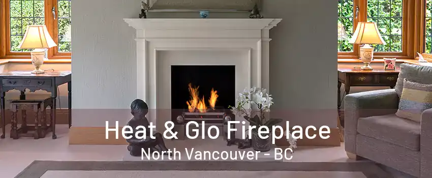 Heat & Glo Fireplace North Vancouver - BC