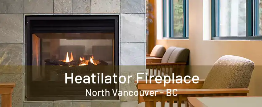 Heatilator Fireplace North Vancouver - BC