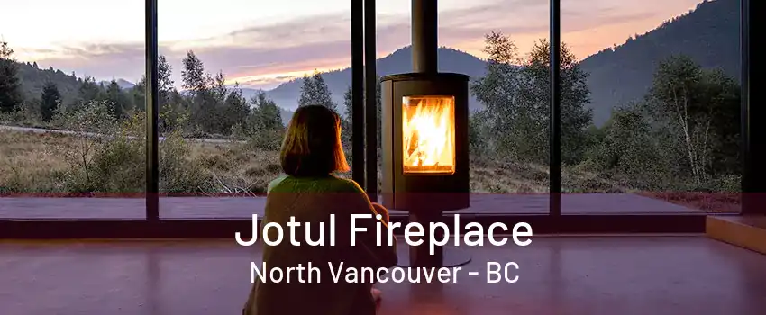 Jotul Fireplace North Vancouver - BC