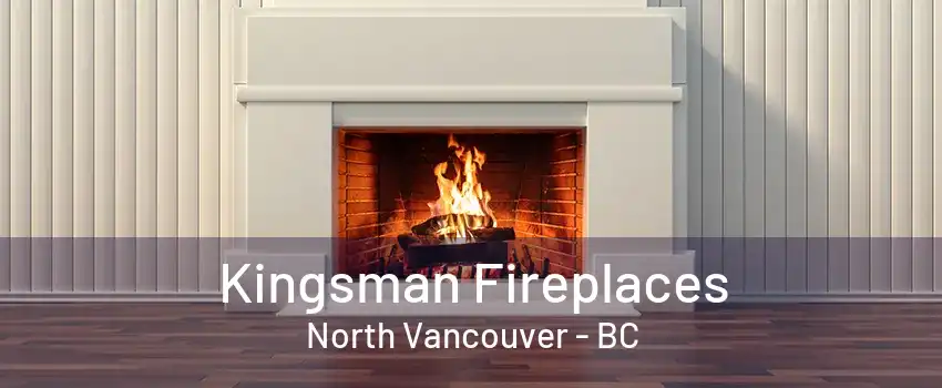 Kingsman Fireplaces North Vancouver - BC