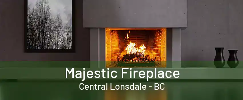 Majestic Fireplace Central Lonsdale - BC