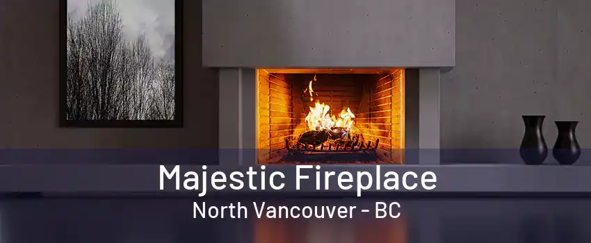 Majestic Fireplace North Vancouver - BC