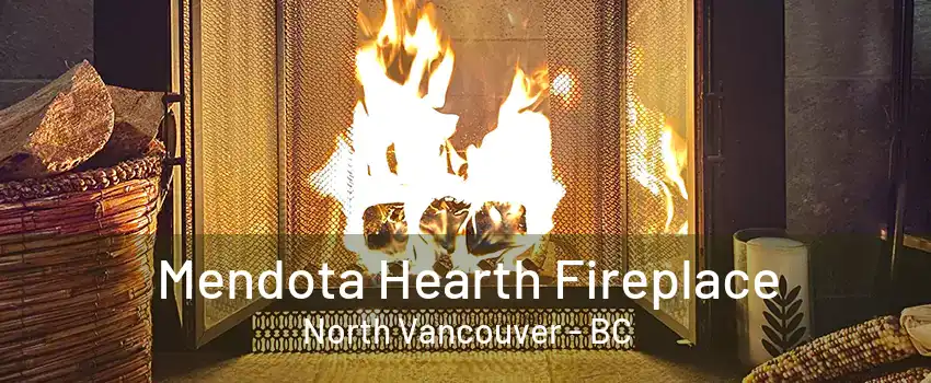 Mendota Hearth Fireplace North Vancouver - BC