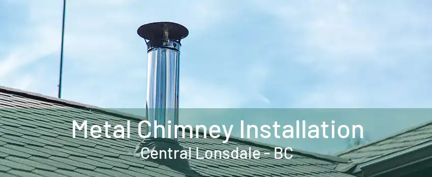 Metal Chimney Installation Central Lonsdale - BC