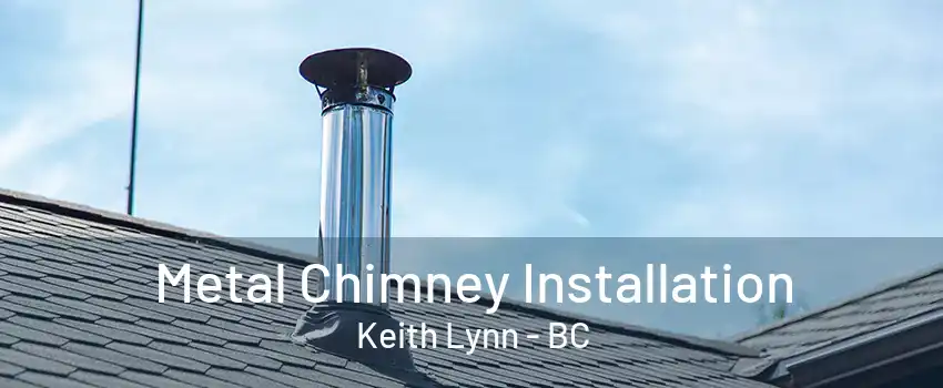 Metal Chimney Installation Keith Lynn - BC