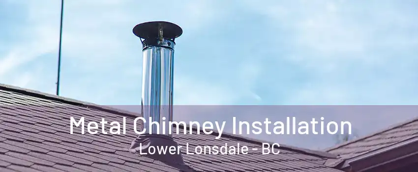 Metal Chimney Installation Lower Lonsdale - BC