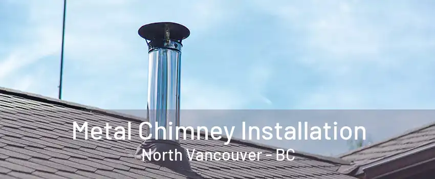 Metal Chimney Installation North Vancouver - BC