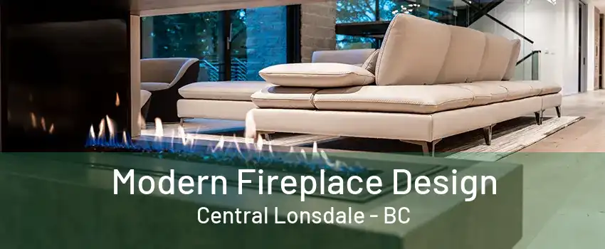 Modern Fireplace Design Central Lonsdale - BC