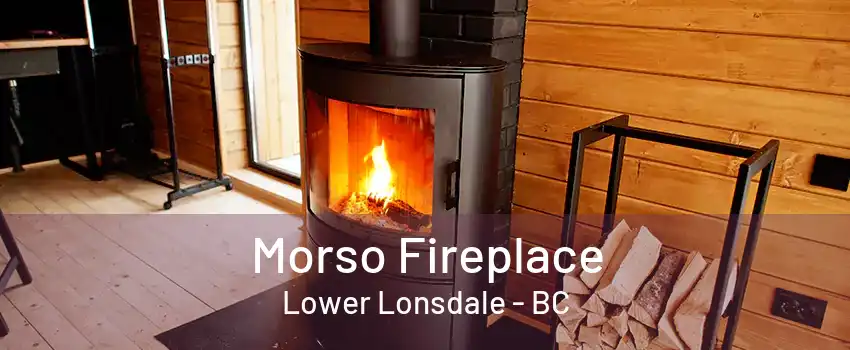 Morso Fireplace Lower Lonsdale - BC