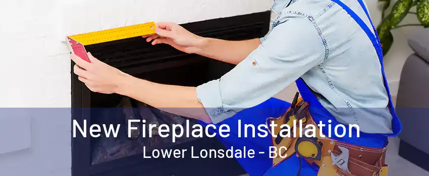 New Fireplace Installation Lower Lonsdale - BC