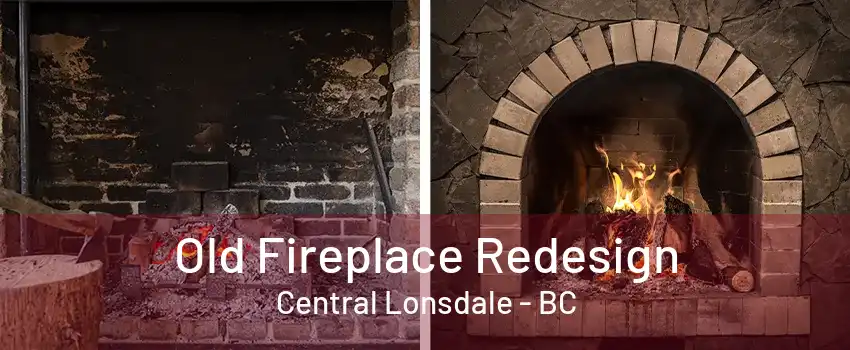 Old Fireplace Redesign Central Lonsdale - BC