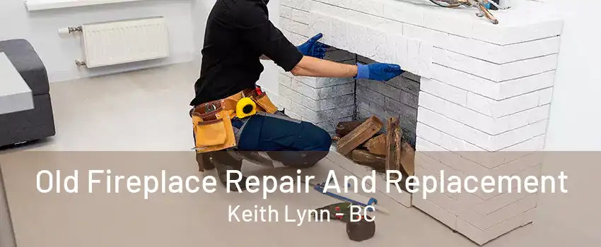 Old Fireplace Repair And Replacement Keith Lynn - BC