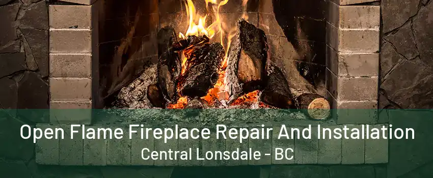 Open Flame Fireplace Repair And Installation Central Lonsdale - BC