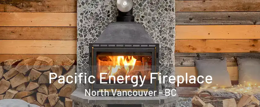 Pacific Energy Fireplace North Vancouver - BC