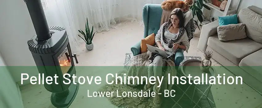 Pellet Stove Chimney Installation Lower Lonsdale - BC