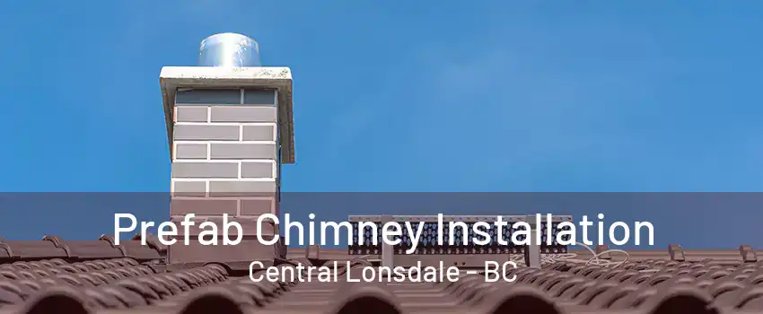 Prefab Chimney Installation Central Lonsdale - BC