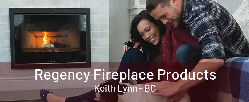 Regency Fireplace Products Keith Lynn - BC