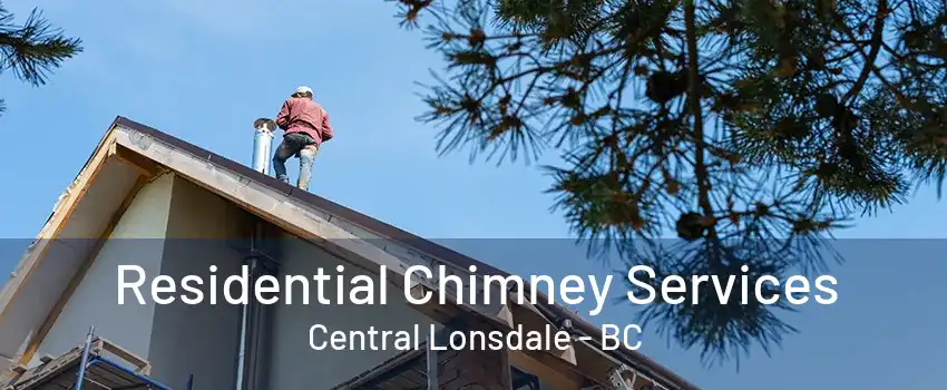 Residential Chimney Services Central Lonsdale - BC