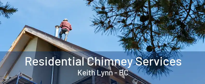 Residential Chimney Services Keith Lynn - BC