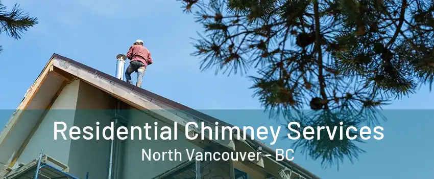 Residential Chimney Services North Vancouver - BC