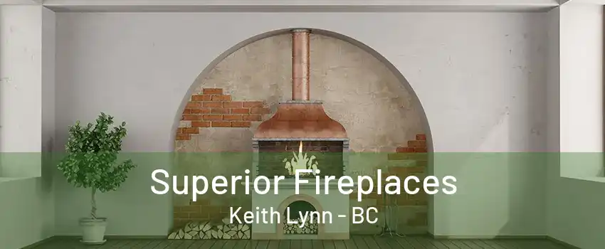 Superior Fireplaces Keith Lynn - BC