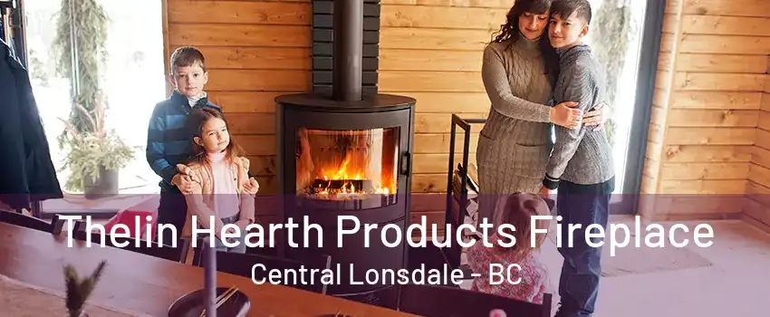 Thelin Hearth Products Fireplace Central Lonsdale - BC