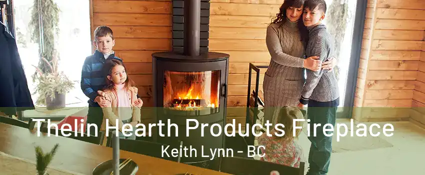 Thelin Hearth Products Fireplace Keith Lynn - BC