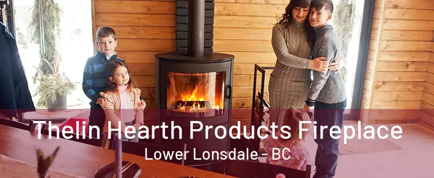 Thelin Hearth Products Fireplace Lower Lonsdale - BC