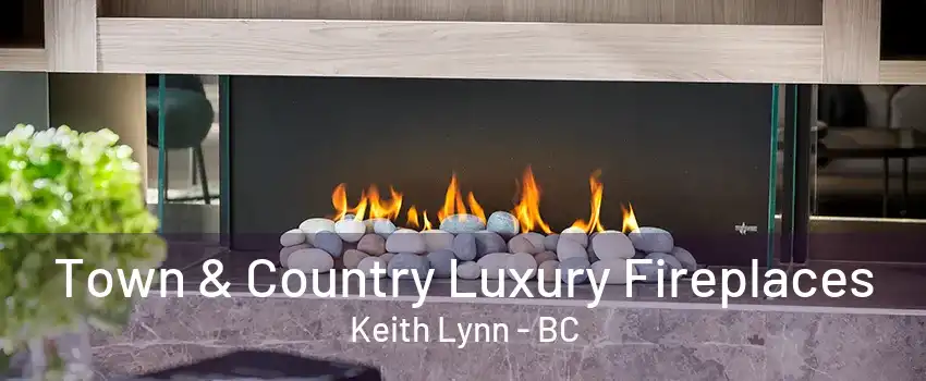 Town & Country Luxury Fireplaces Keith Lynn - BC