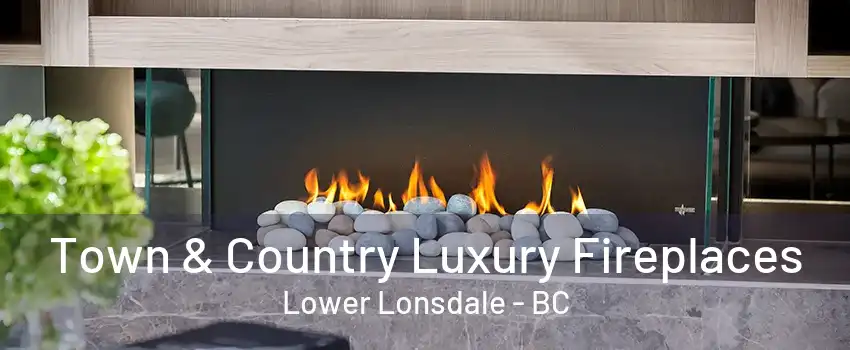 Town & Country Luxury Fireplaces Lower Lonsdale - BC