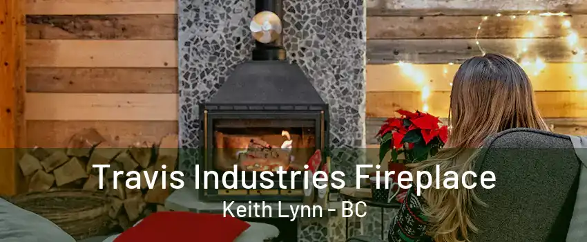 Travis Industries Fireplace Keith Lynn - BC