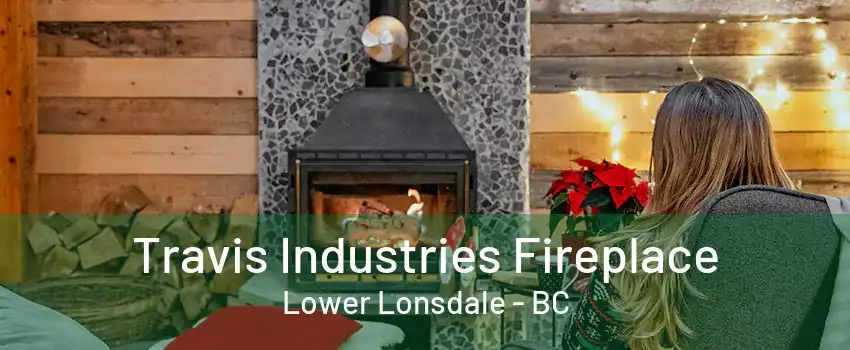 Travis Industries Fireplace Lower Lonsdale - BC