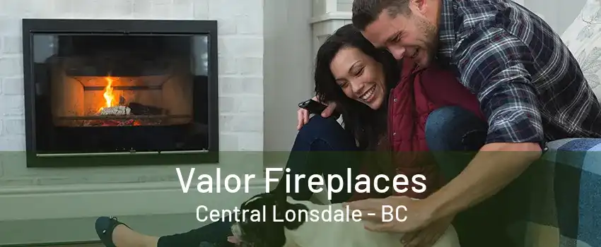 Valor Fireplaces Central Lonsdale - BC