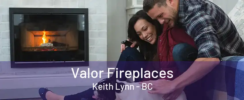 Valor Fireplaces Keith Lynn - BC