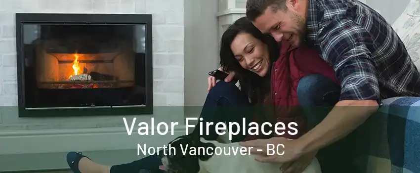 Valor Fireplaces North Vancouver - BC