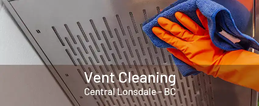 Vent Cleaning Central Lonsdale - BC