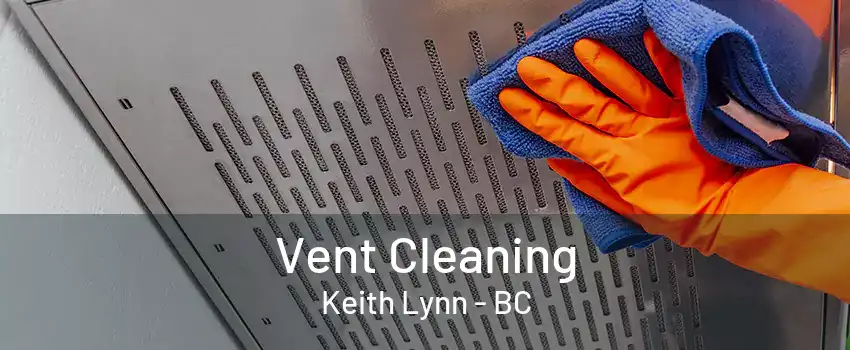 Vent Cleaning Keith Lynn - BC