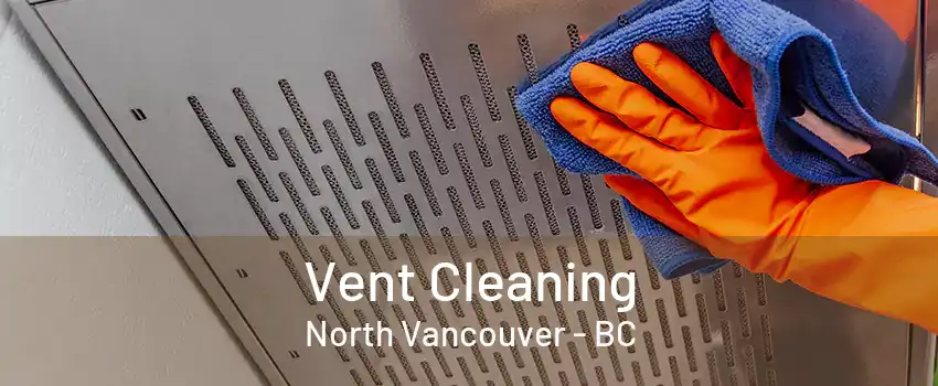 Vent Cleaning North Vancouver - BC