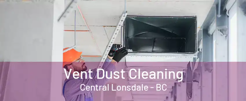 Vent Dust Cleaning Central Lonsdale - BC