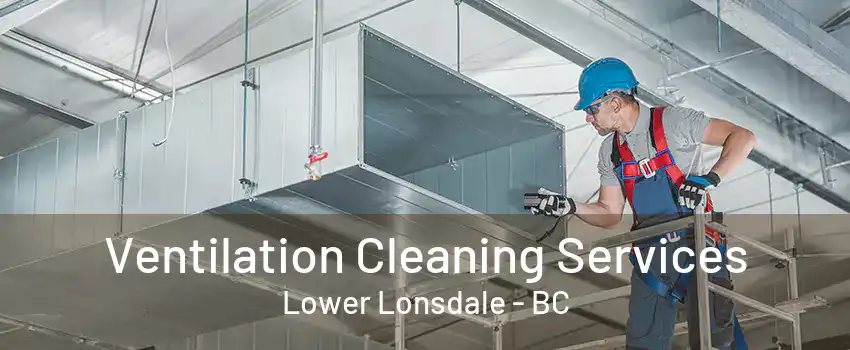 Ventilation Cleaning Services Lower Lonsdale - BC