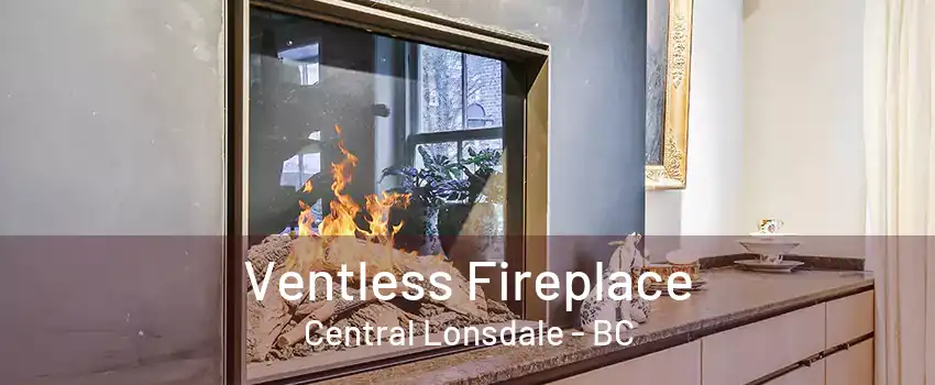 Ventless Fireplace Central Lonsdale - BC